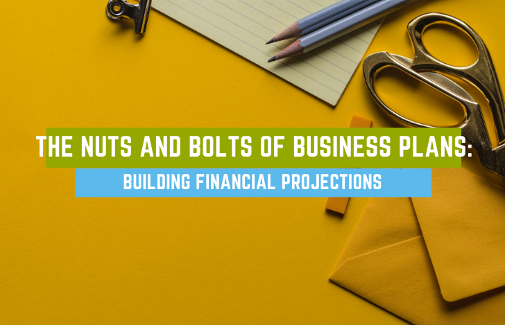 The Nuts and Bolts of Business Plans: Building Financial Projections